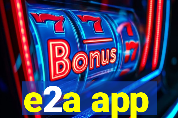 e2a app